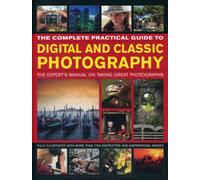 Complete Practical Guide to Digital and Classic Photography