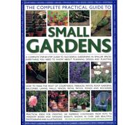 Complete Practical Guide to Small Gardens