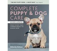 Complete Puppy & Dog Care: What every dog owner needs to know