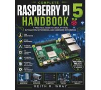 Complete Raspberry Pi 5 Handbook: A Practical Guide to Linux, Python, Automation, Networking, and Hardware Integration: 24 (FutureTech Professional Series)