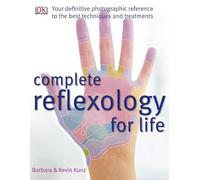 Complete Reflexology for Life: The Definitive Illustrated Reference to Reflexology for All Ages-from Infants to Seniors