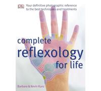 Complete Reflexology for Life: Your Definitive Photographic Reference to the Best Techniques and Treatments