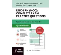 Complete RNC-LRN (NCC) Exam Preparation: Low Risk Neonatal Intensive Care Nursing: 330+ Multiple-Choice Questions, Answers & Rationales - Updated 2026 Edition