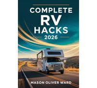 Complete RV Hacks 2026: Transform Your Travels with Expert Tips, DIY Upgrades, Maintenance, Camping, & Budget-Friendly Adventures