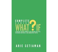 COMPLETE SERIES "WHAT IF": A Writer's Guided Prompts for Forging Realities, Designing Universes, and Unmasking Truths.