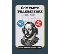 Complete Shakespeare Crossword Puzzle Book: Crossword Puzzles with Easy to Read Print about William Shakespeare, Theater, English History, and More | ... Gift for Vacations, Holidays, and Free Time