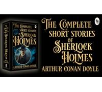 Complete Short Stories of Sherlock Holmes, The