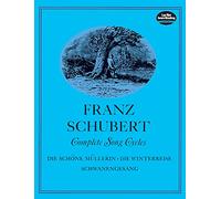 Complete Song Cycles: Die SCHöNe MüLlerin - Die Winterreise - Schwanengesang (Dover Song Collections)