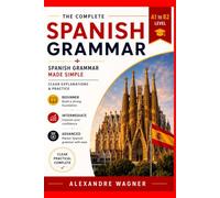 Complete Spanish Grammar - Beginner to Advanced: A1-B2 Levels - 80+ Lessons - Grammar - Vocabulary - Exercises
