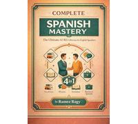 Complete Spanish Mastery 4-in-1: Vocabulary, Phrases, Grammar & Business: The Ultimate A1-B2 Collection for English Speakers