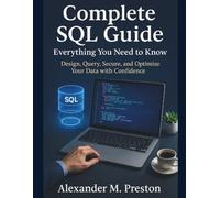 Complete SQL Guide: Everything You Need to Know: Design, Query, Secure, and Optimize Your Data with Confidence