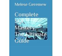 Complete SQL Mastery: The Ultimate Guide (SQL Mastery Series)