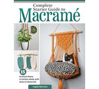 Complete Starter Guide to Macramé: 15 Knotted Home Creations Made with Natural Materials