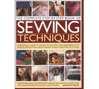 Complete Step-by-step Book of Sewing Techniques: A Practical Guide to Sewing, Patchwork and Embroidery Shown in More Than 1200 Step-By-Step Photographs