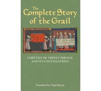 Complete Story of the Grail: Chretien de Troyes' Perceval and Its Continuations: Chrétien de Troyes' Perceval and its continuations (Arthurian Studies)