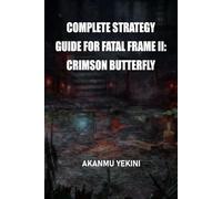 Complete Strategy Guide For Fatal Frame II: Crimson Butterfly