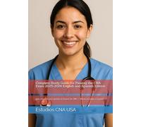 Complete Study Guide for Passing the CNA Exam 2025-2026 English and Spanish Edition: guía completa para aprobar el examen de CNA - Edición en inglés y español