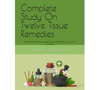 Complete Study On Twelve Tissue Remedies: A comprehensive guide to the biochemic system of medicine