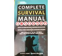 Complete Survival Manual: Expert Tips from Four World-renowned Organizations, Survival Stories from National Geographic Explorers, and More