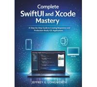 Complete SwiftUI and Xcode Mastery: A Step-by-Step Guide to Creating Responsive and Production-Ready iOS Applications (coding library for beginners)