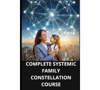COMPLETE SYSTEMIC FAMILY CONSTELLATION COURSE