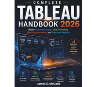 Complete Tableau 2026 Handbook: Master Dashboard Design, Data Storytelling, Reporting Automation, and Enterprise Analytics: 23 (FutureTech Professional Series)
