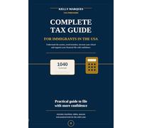 Complete Tax Guide for Immigrants in the USA: Understand the system, avoid mistakes, increase your refund, and organize your financial life with confidence