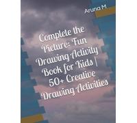 Complete the Picture: Fun Drawing Activity Book for Kids | 50+ Creative Drawing Activities