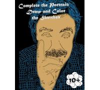 Complete the Portrait: Draw and Color the Sketches: A Creative Activity Book for Artists of All Skill Levels