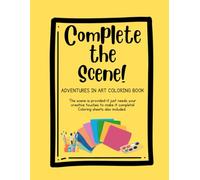 Complete the Scene!: Adventures in Art Coloring Book