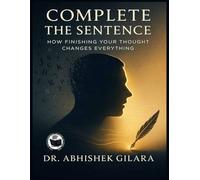 COMPLETE THE SENTENCE: How Finishing Your Thought Changes Everything