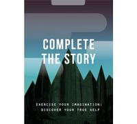 Complete the Story : Exercise your imagination; discover your true self