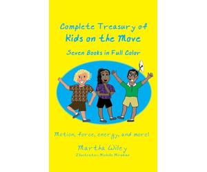 Complete Treasury of Kids on the Move: Motion, Force, Energy and More