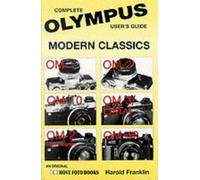 Complete User's Guide to Olympus Modern Classics: Complete User's Guide : Om-1, Om-10, Om-2 Spot Program, Om-2, Om-3/Om-4, Om-40