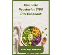 Complete Vegetarian SIBO Diet Cookbook: Low-FODMAP Recipes for Gut Healing, Bloating Relief, and Digestive Balance