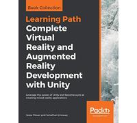 Complete Virtual Reality and Augmented Reality Development with Unity: Leverage the power of Unity and become a pro at creating mixed reality applications