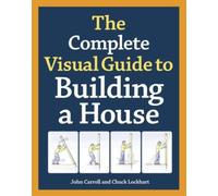 Complete Visual Guide to Building a House, The