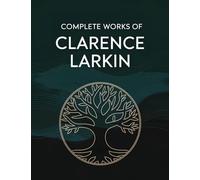 Complete Works of Clarence Larkin: Dispensational Truth, Daniel, Revelation and others (Grapevine Press)