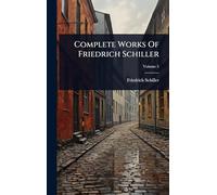 Complete Works Of Friedrich Schiller