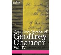 Complete Works of Geoffrey Chaucer, Vol. IV : The Canterbury Tales (in Seven Volumes)