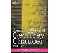 Complete Works of Geoffrey Chaucer, Vol. VII : Chaucerian and Other Pieces, Being a Supplement to the Complete Works of Geoffrey Chaucer (in Seven Volu