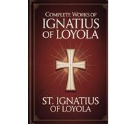 Complete Works of Ignatius of Loyola: Reminiscences, Spiritual Exercises & Spiritual Diary (Grapevine Press)
