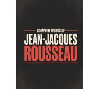 Complete Works of Jean-Jacques Rousseau (Grapevine Edition)