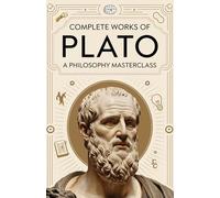 Complete Works of Plato: A Philosophy Masterclass: Timeless Dialogues and Teachings on Justice, Truth, and the Pursuit of Knowledge (Grapevine Edition): A Philosophy Masterclass (Grapevine edition)