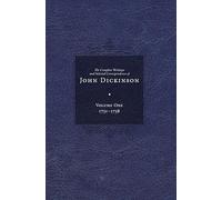Complete Writings and Selected Correspondence of John Dickinson: Volume 1