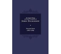 Complete Writings and Selected Correspondence of John Dickinson: Volume 4, 1767-1769