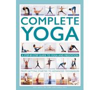 Complete Yoga: A step-by-step guide to yoga and meditation, from getting started to advanced techniques