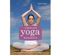 Complete Yoga Workbook: A practical approach to healing common ailments with yoga