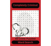 Completely Criminal Word Search: Puzzle Book about crime | 6 x 9 | Great for all ages | 55 puzzles | Great Gift | Easy To Read