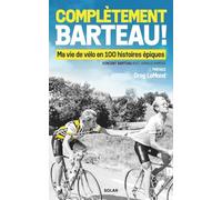 Complètement Barteau ! - Ma vie de vélo en 100 histoires épiques